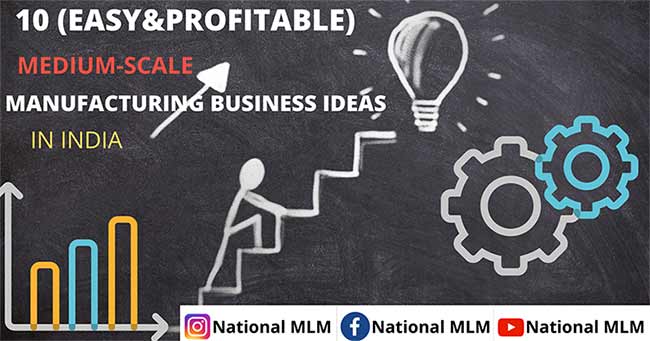 Medium scale manufacturing business ideas in India-National MLM